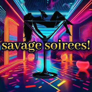 Savage Soirees!